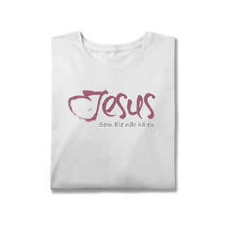 SEM ELE NÃO HÁ EU - Plus Size