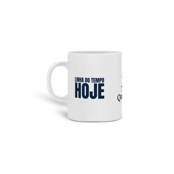 Caneca Linha do Tempo HOJE