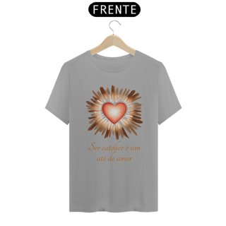 Nome do produto Camiseta Religiosa - Ser Católico é um Ato de Amor