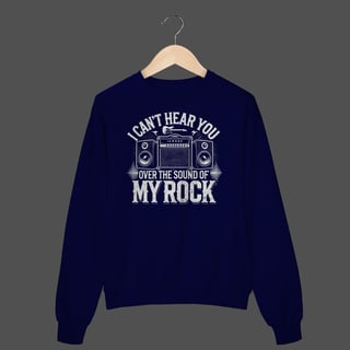 Nome do produto Moletom Fechado Prime | I Can't Hear You - Over The Sound Of My Rock