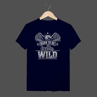 Nome do produto Camiseta Quality | Born To Be Wild