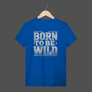 Nome do produto Camiseta Quality | Born To Be Wild
