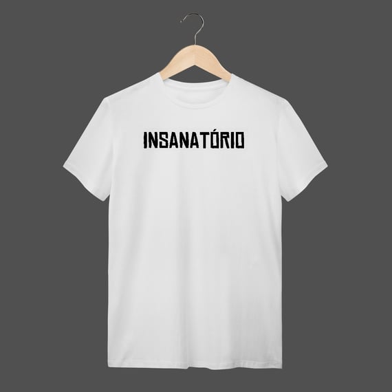 Camiseta Quality | Insanatório