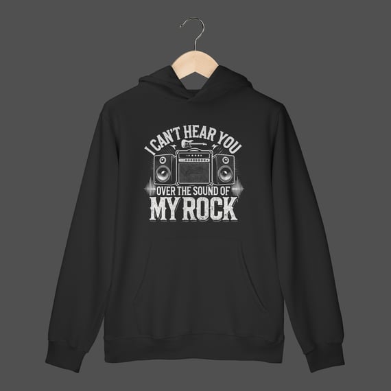 Moletom Canguru Prime | I Can't Hear You - Over The Sound Of My Rock