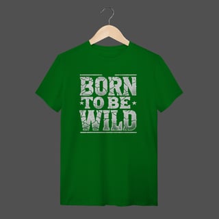 Nome do produto Camiseta Quality | Born To Be Wild