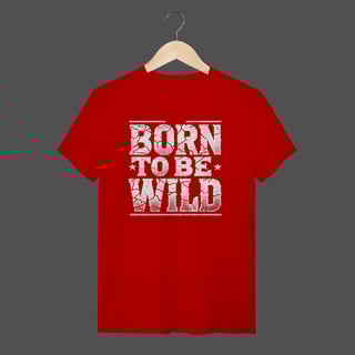 Nome do produto Camiseta Quality | Born To Be Wild