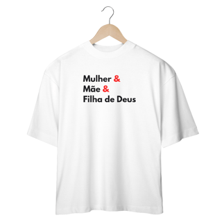 Nome do produto Camiseta Feminina Oversized Mulher, Mãe e Filha de Deus