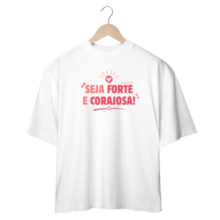 Nome do produto Camiseta Feminina Oversized Seja forte e corajosa
