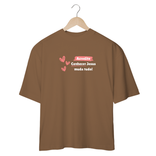 Nome do produto Camiseta Feminina Oversized Conhecer Jesus muda tudo
