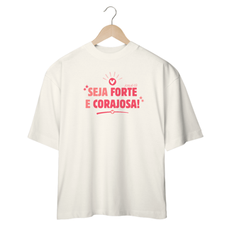 Nome do produto Camiseta Feminina Oversized Seja forte e corajosa