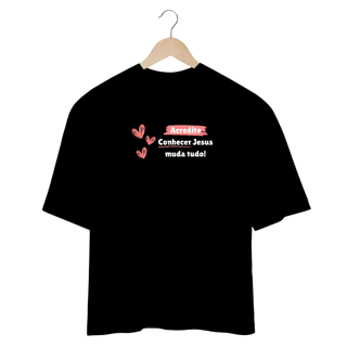Nome do produto Camiseta Feminina Oversized Conhecer Jesus muda tudo