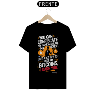 Camiseta - Try To Take My Bitcoins - [Prime Shirt]