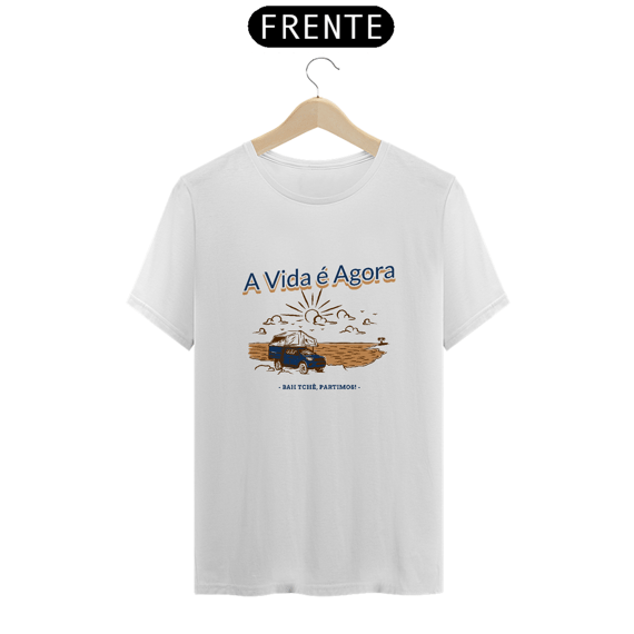Camiseta A Vida é Agora  Bah Tchê Partimos
