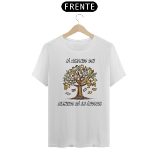 Nome do produto Tá achando que dinheiro dá em árvore? - Unissex