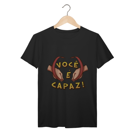 Você é capaz - Camiseta Premium