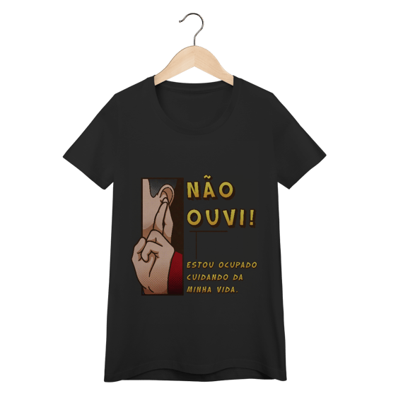 Não ouvi - Baby Look Conforto