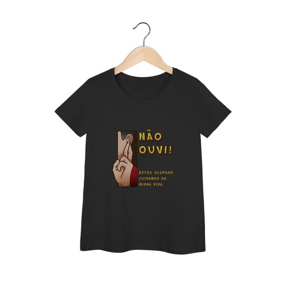 Não ouvi - Baby Look Premium