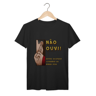 Não ouvi - Camiseta Premium