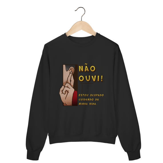Não ouvi - Moletom Premium