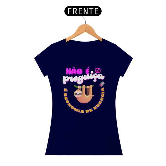 Camiseta Baby Look - Não é Preguiça é Economia de Energia