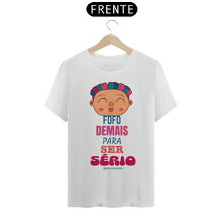 Camiseta Quality Fofo Demais Para Ser Sério