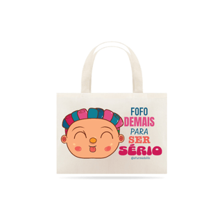 Eco Bag Fofo Demais Para Ser Sério