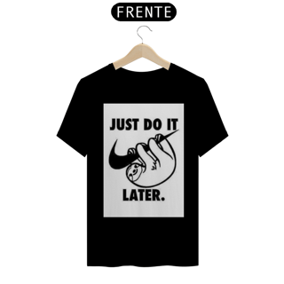 JUST DO IT LATER