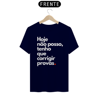 Nome do produto Camiseta Hoje não posso, tenho que corrigir provas.