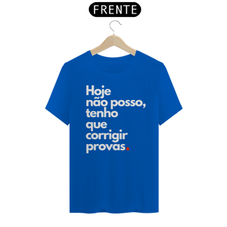 Nome do produto Camiseta Hoje não posso, tenho que corrigir provas.