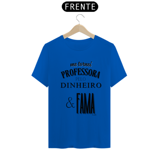 Nome do produto Camiseta me tornei PROFESSORA PELO DINHEIRO & FAMA