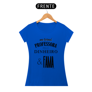 Nome do produto Camiseta me tornei PROFESSORA PELO DINHEIRO & FAMA