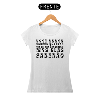 Nome do produto Camiseta VOCÊ NUNCA SABERÁ QUANTAS VIDAS TRANSFORMOU MAS ELAS SABERÃO