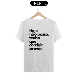 Nome do produto Camiseta Hoje não posso, tenho que corrigir provas.