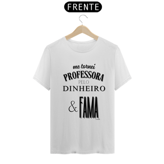 Nome do produto Camiseta me tornei PROFESSORA PELO DINHEIRO & FAMA