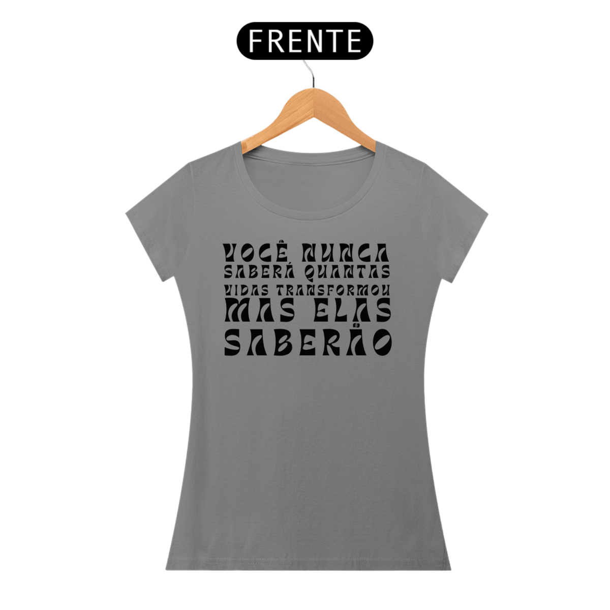 Nome do produto: Camiseta VOCÊ NUNCA SABERÁ QUANTAS VIDAS TRANSFORMOU MAS ELAS SABERÃO