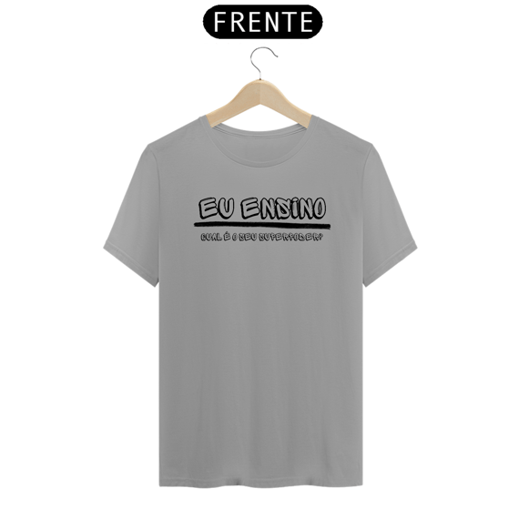 Camiseta EU ENSINO QUAL SEU SUPERPODER
