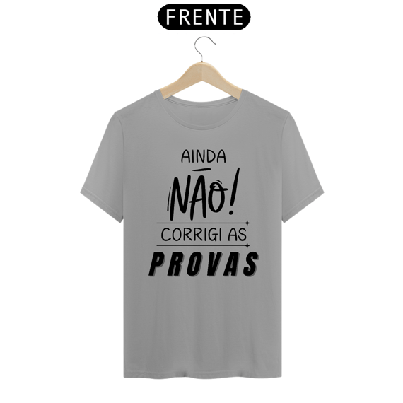 Camiseta AINDA NÃO CORRIGI AS PROVAS
