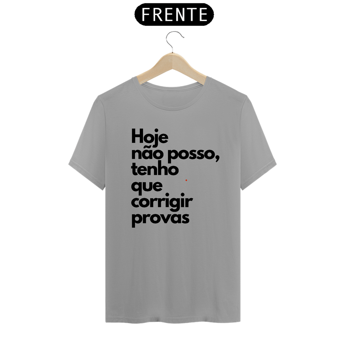 Nome do produto: Camiseta Hoje não posso, tenho que corrigir provas.