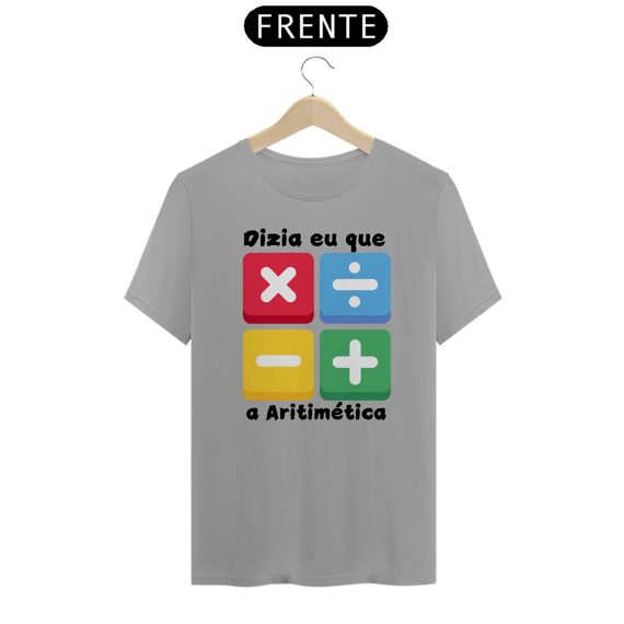 Camiseta Dizia eu que a Aritimética