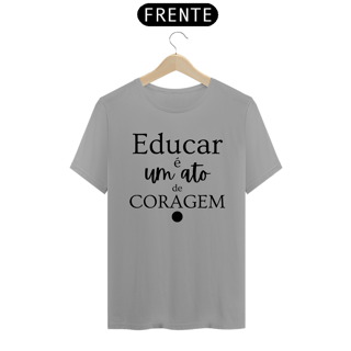 Nome do produto Camiseta Educar é um ato de CORAGEM