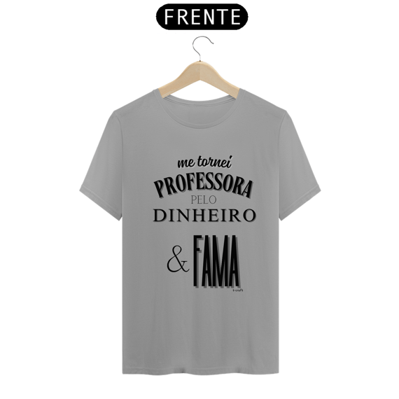 Camiseta me tornei PROFESSORA PELO DINHEIRO & FAMA