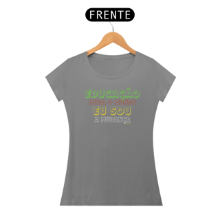 Nome do produto CAMISETA EDUCAÇÃO MUDA O MUNDO EU SOU A MUDANÇA