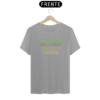 Nome do produto CAMISETA EDUCAÇÃO MUDA O MUNDO EU SOU A MUDANÇA