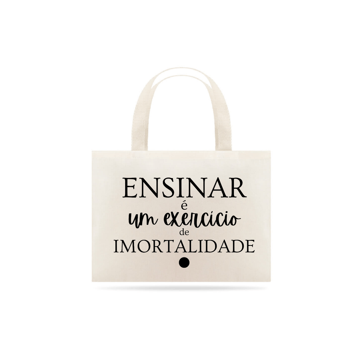 Nome do produto: Ecobag ENSINAR é uma exercício de Imortalidade