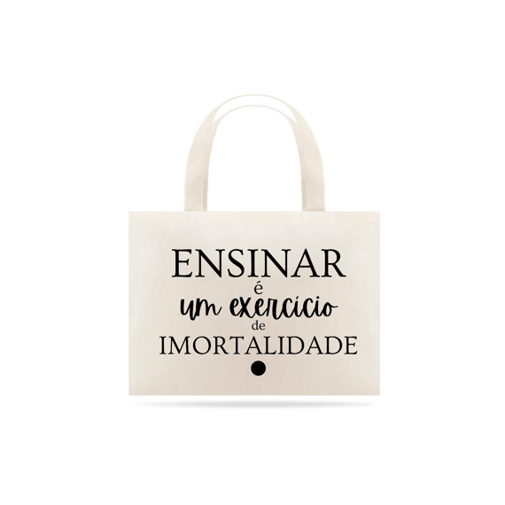 Ecobag ENSINAR é uma exercício de Imortalidade