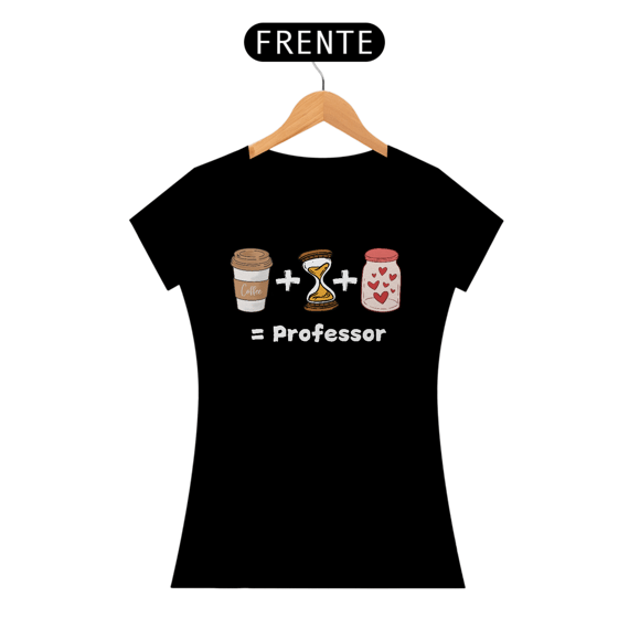 Camiseta Café + Paciência + Amor = Professor
