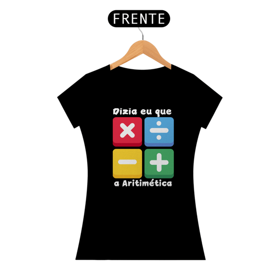 Camiseta Dizia eu que a Aritimética