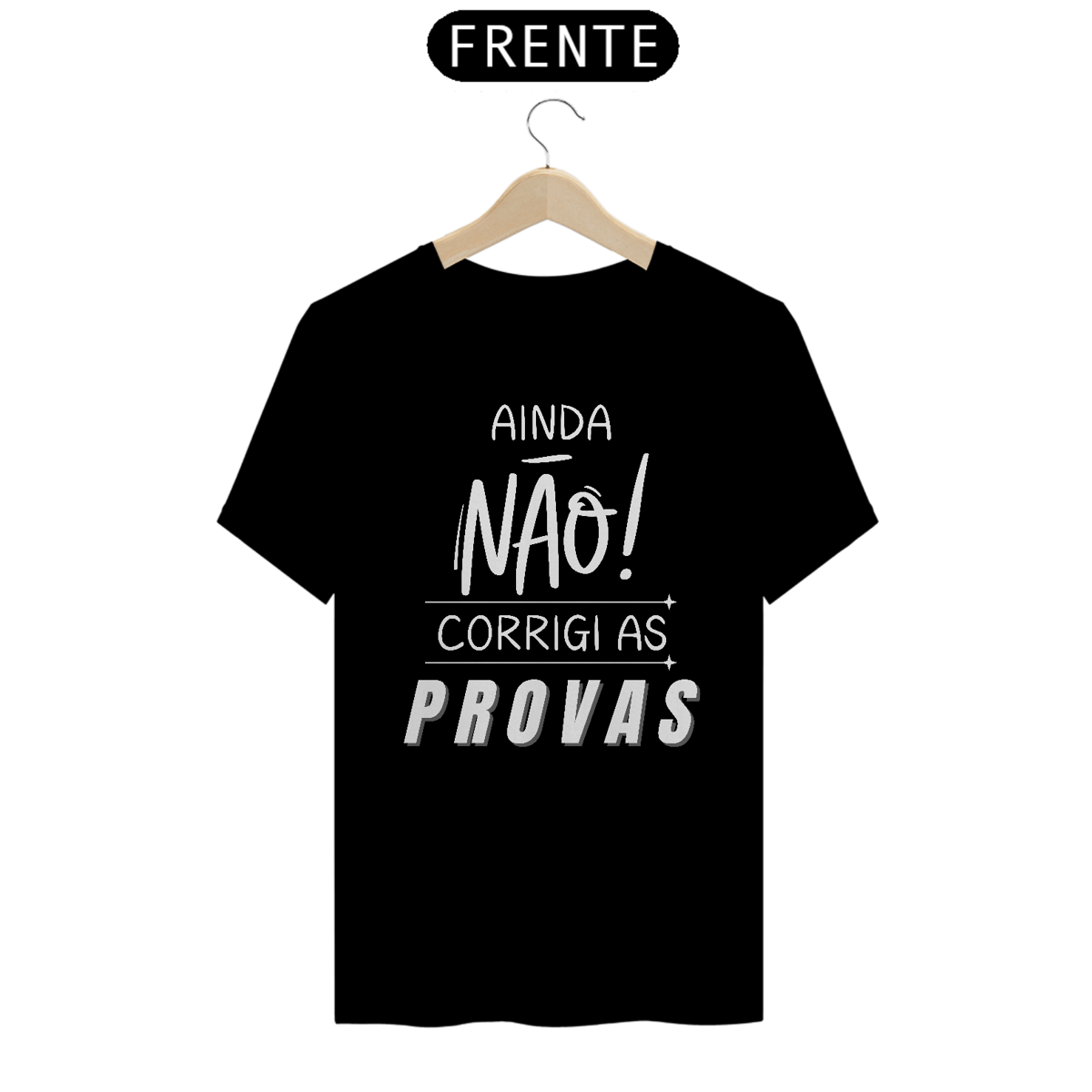 Nome do produto: Camiseta AINDA NÃO CORRIGI AS PROVAS