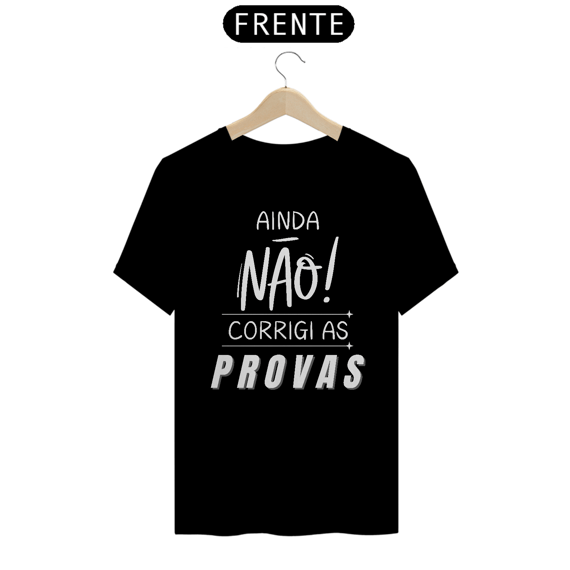 Camiseta AINDA NÃO CORRIGI AS PROVAS
