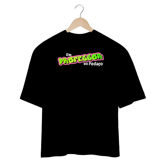Oversized Premium Um Professor no Pedaço